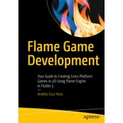 Flame Game Development: Your Guide to Creating Cross-Platform Games in 2D Using Flame Engine in Flutter 3 (Paperback)
