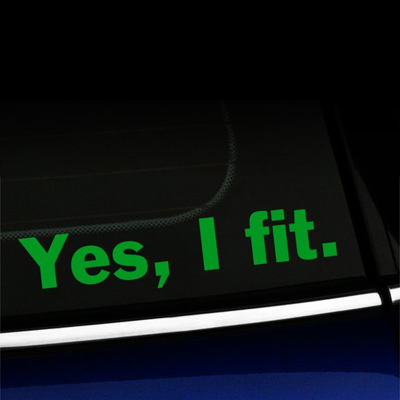 Yes, I Fit - Vinyl Decal - Choose Color - [YELLOW GREEN]