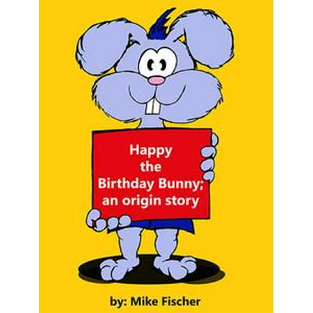 - Happy the Birthday Bunny; an origin story - eBook