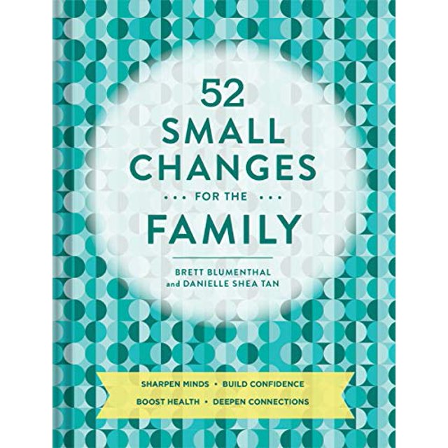 52 Small Changes for the Family: Sharpen Minds, Build Confidence, Boost Health, Deepen Connections