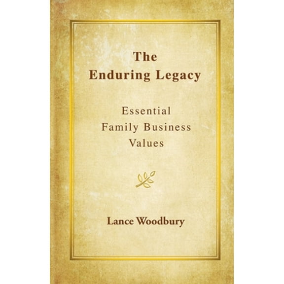 Pre-Owned The Enduring Legacy: Essential Family Business Values (Paperback) 0983729638 9780983729631