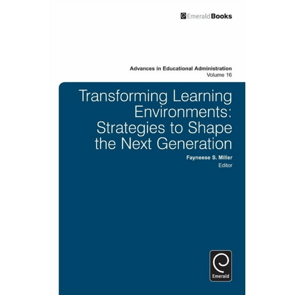 Advances in Educational Administration: Transforming Learning Environments: Strategies to Shape the Next Generation (Hardcover)