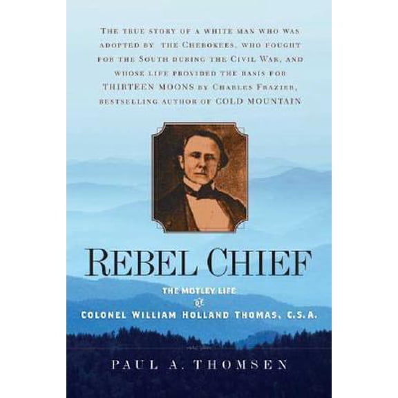 Pre-Owned Rebel Chief: The Motley Life of Colonel William Holland Thomas, C.S.A. (Paperback) 0765309599 9780765309594