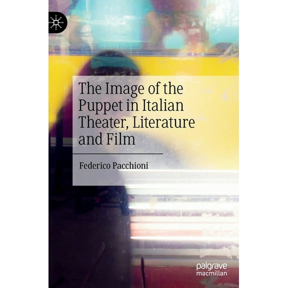 The Image of the Puppet in Italian Theater, Literature and Film, (Hardcover)