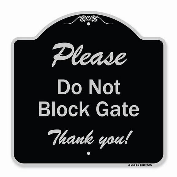 SignMission A-DES-BS-1818-9792 18 x 18 in. Designer Series Sign - Please Do Not Block Gate, Black & Silver