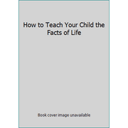 How to Teach Your Child the Facts of Life [Paperback - Used]