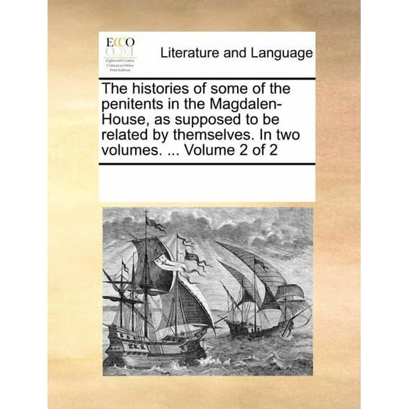 The Histories of Some of the Penitents in the Magdalen-House, as Supposed to Be Related by Themselves. in Two Volumes. ... Volume 2 of 2 Paperback
