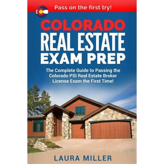 Pre-Owned Colorado Real Estate Exam Prep : The Complete Guide to Passing the Colorado Psi Real Estate Broker License Exam the First Time!