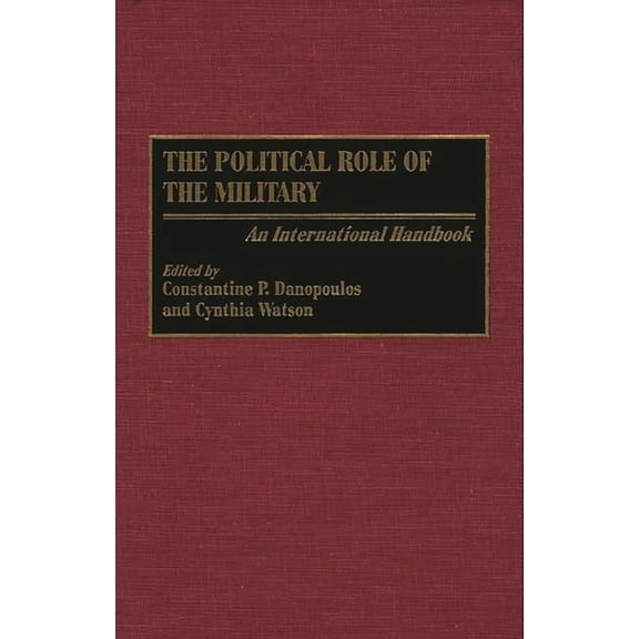 The Political Role of the Military: An International Handbook, (Hardcover)