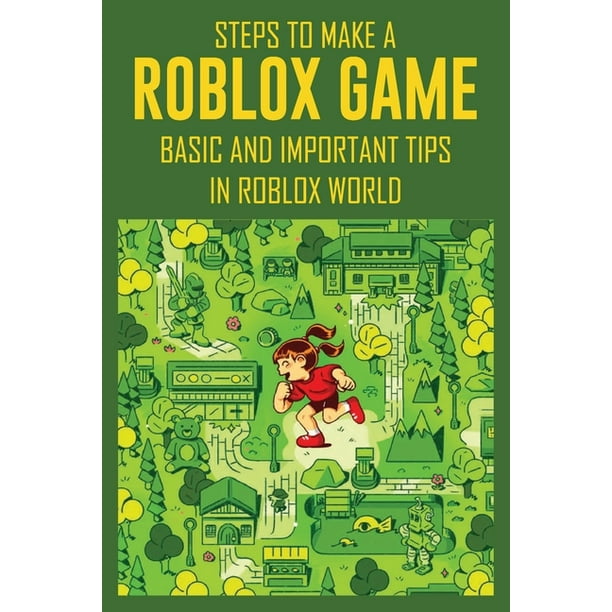 Steps To Make A Roblox Game Basic And Important Tips In Roblox World Guide To Code Roblox Games Paperback Walmart Com Walmart Com - how to make a light bulb in roblox studio