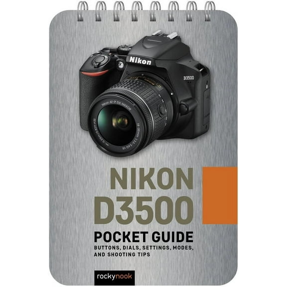 Pocket Guide Series for Photographers: Nikon D3500: Pocket Guide: Buttons, Dials, Settings, Modes, and Shooting Tips (Other)