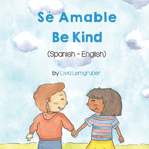 Language Lizard Bilingual Living in Harmony: Be Kind (Spanish-English) : Sé Amable (Paperback)