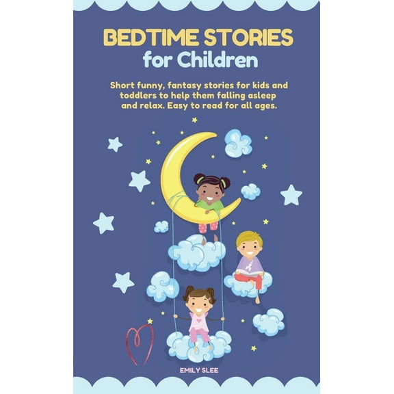 Bedtime Stories for Children : Short funny, fantasy stories for kids and toddlers to help them fall asleep and relax. Easy to read for all ages (Hardcover)