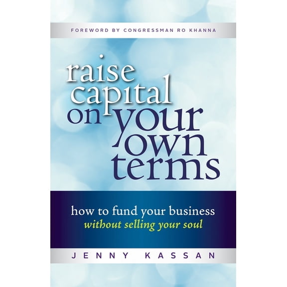 Raise Capital on Your Own Terms : How to Fund Your Business without Selling Your Soul (Paperback)