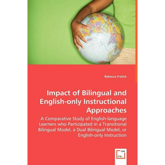Impact of Bilingual and English-only Instructional Approaches, (Paperback)