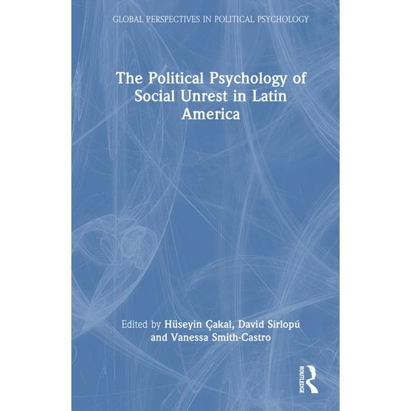 Global Perspectives in Political Psychol The Political Psychology of Social Unrest in Latin America, (Hardcover)