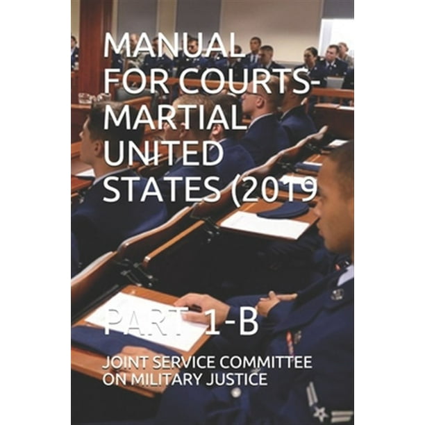 Manual for Courts Martial United States (2019 : Part 1 B (Paperback