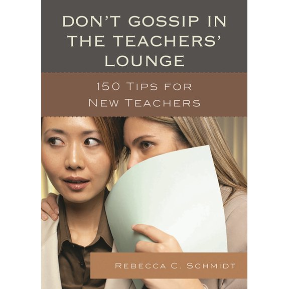 Don't Gossip in the Teachers' Lounge: 150 Tips for New Teachers, (Paperback)
