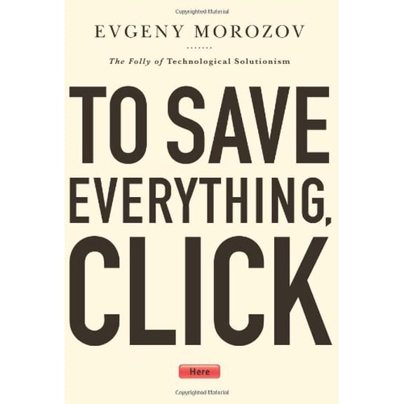 Pre-Owned To Save Everything, Click Here: The Folly of Technological Solutionism (Hardcover) 1610391381 9781610391382