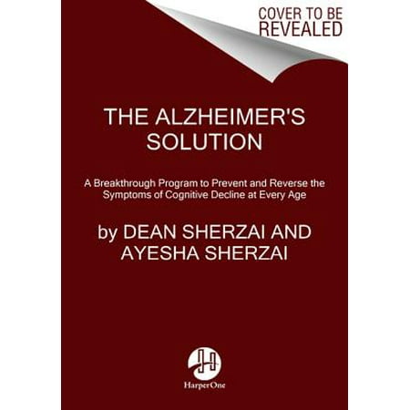 The Alzheimer's Solution : A Breakthrough Program to Prevent and Reverse the Symptoms of Cognitive Decline at Every (Best Way To Reverse Aging)