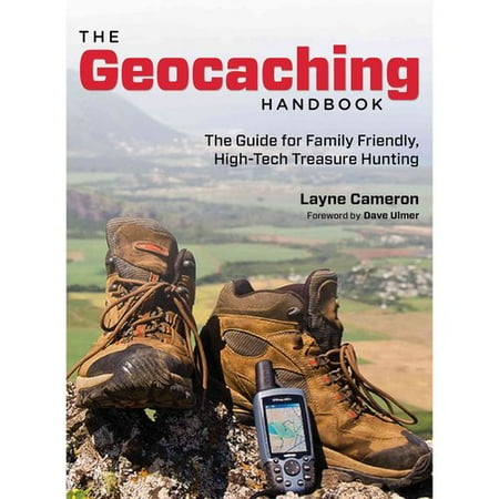 The Geocaching Handbook: The Guide for Family Friendly, High-Tech Treasure Hunting