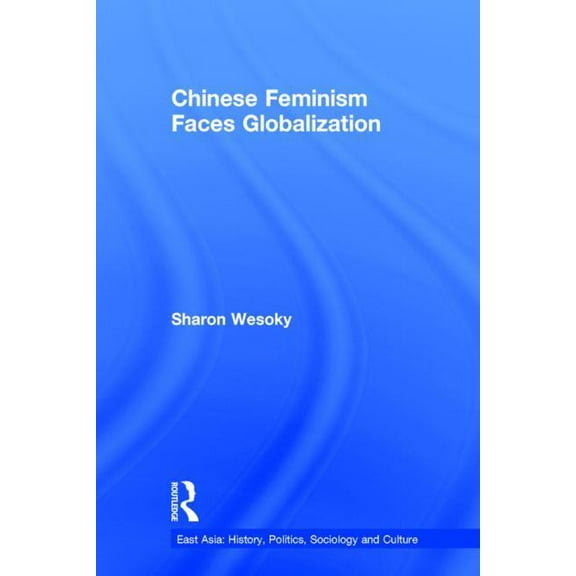 East Asia: History, Politics, Sociology Chinese Feminism Faces Globalization, (Hardcover)