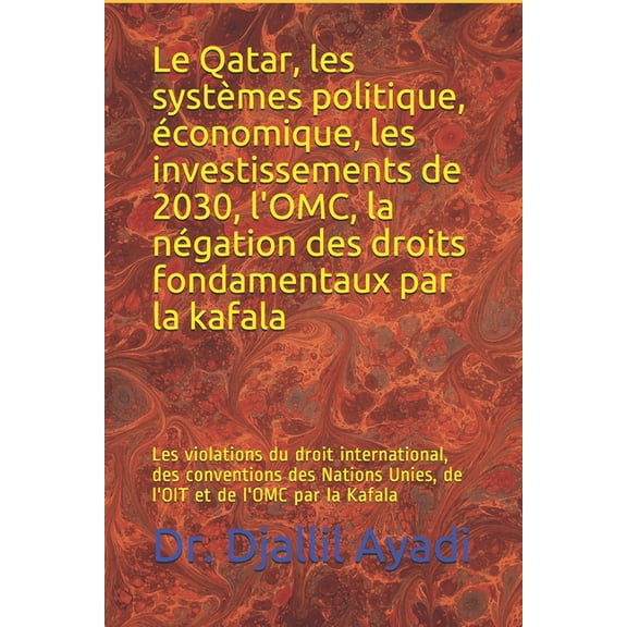 Le Qatar, les systèmes politique, économique, l'OMC, la négation des droits fondamentaux par la kafala (Paperback)