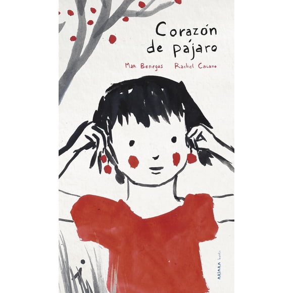 CORAZON DE PAJARO AKIARA BOOKS MAR BENEGAS / RACHEL CAIANO