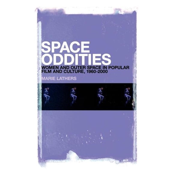 Space Oddities: Women and Outer Space in Popular Film and Culture, 1960-2000, (Hardcover)