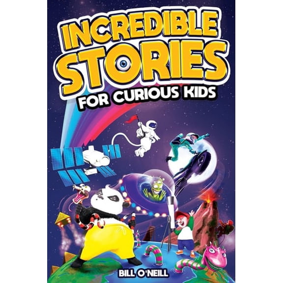 Pre-Owned Incredible Stories for Curious Kids: A Fascinating Collection of Unbelievable True Tales to Inspire (Paperback) by Bill O'Neill