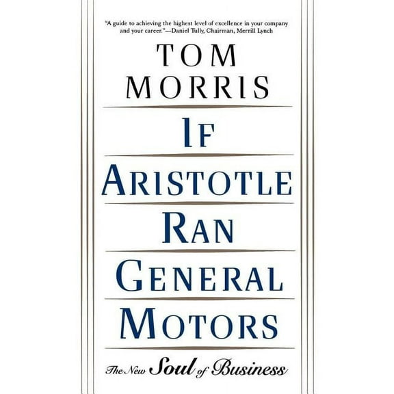If Aristotle Ran General Motors: The New Soul of Business, (Paperback)