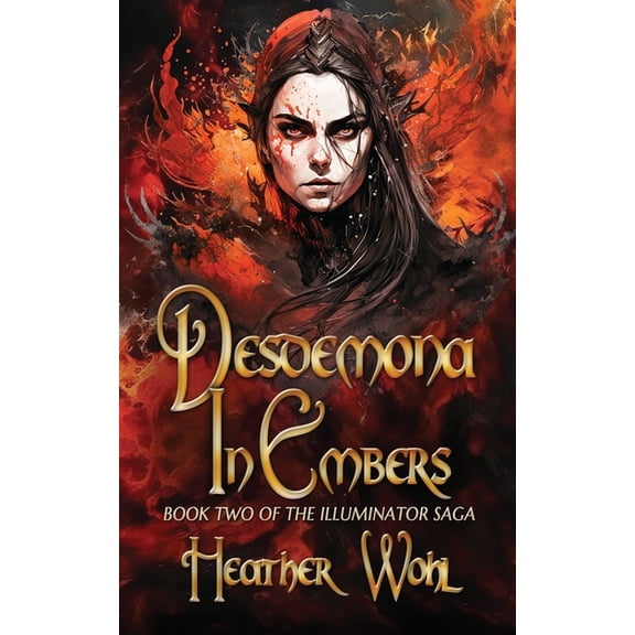 The Illuminator Saga Desdemona in Embers: Book Two of the Illuminator Saga, Book 2, (Paperback)