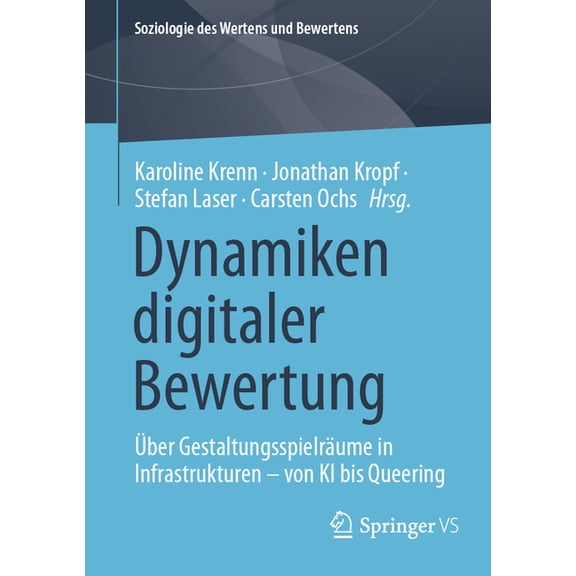 Soziologie Des Wertens Und Bewertens Dynamiken Digitaler Bewertung: Ãber GestaltungsspielrÃ¤ume in Infrastrukturen - Von KI Bis Queering, (Paperback)