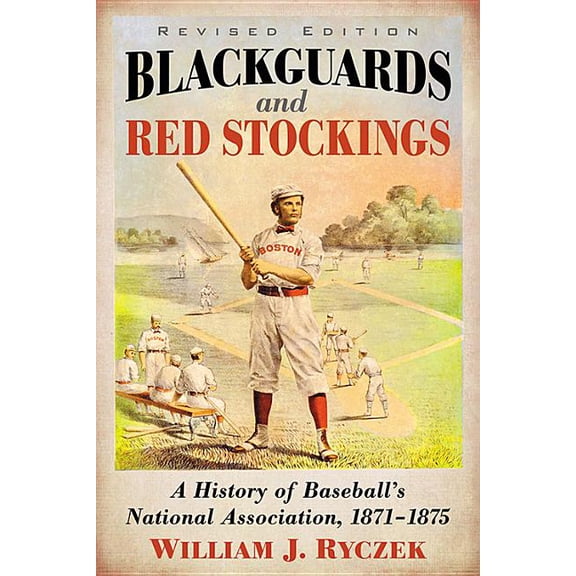 Blackguards and Red Stockings: A History of Baseball's National Association, 1871-1875, Revised Edition, (Paperback)
