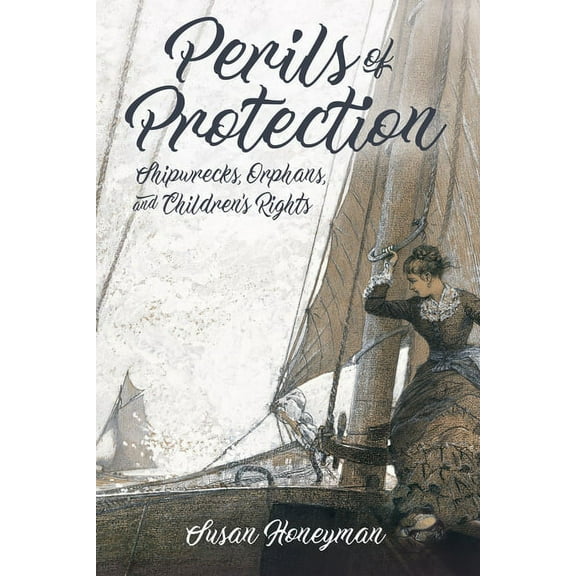 Children's Literature Association Perils of Protection: Shipwrecks, Orphans, and Children's Rights, (Hardcover)