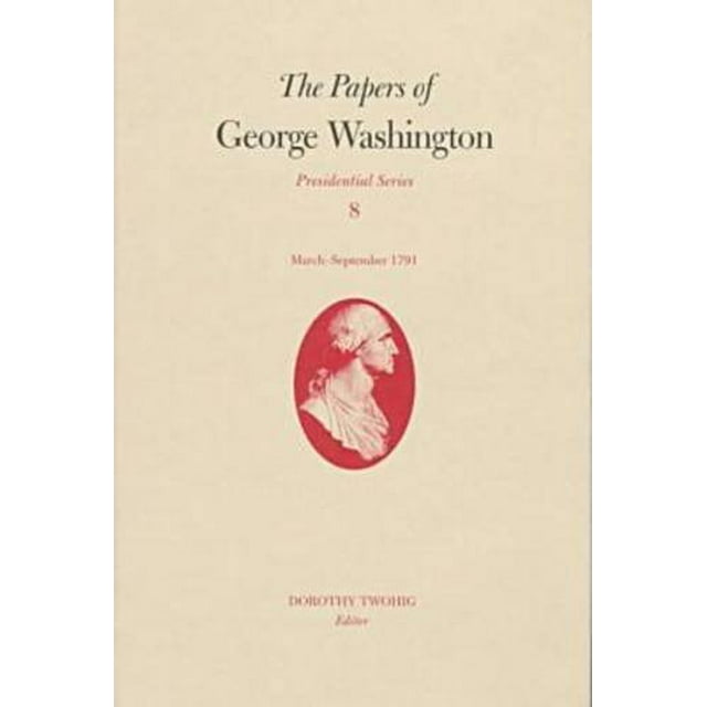 The Papers of George Washington: March-September 1791 (Presidential Series) (Vol 8)