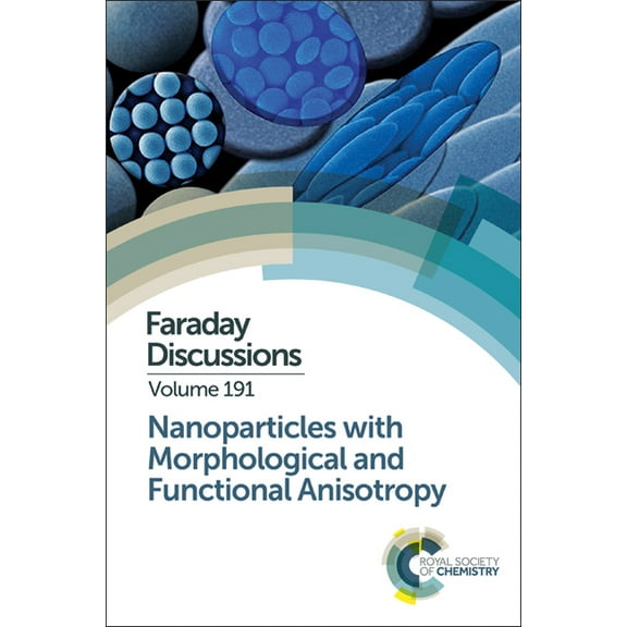 Faraday Discussions Nanoparticles with Morphological and Functional Anisotropy: Faraday Discussion 191, Book 191, (Hardcover)