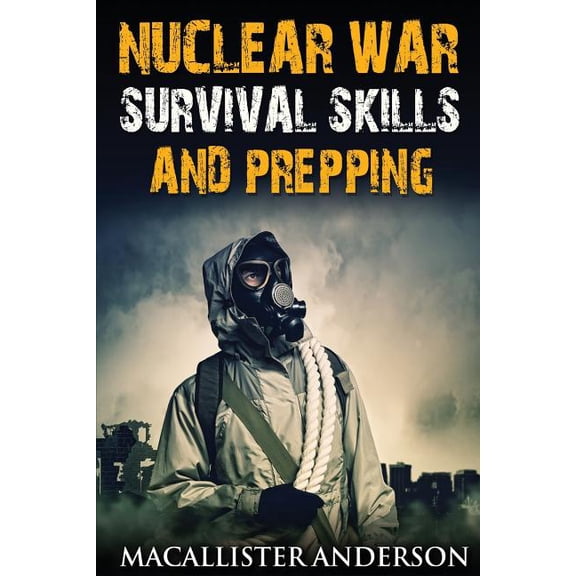 Be a Prepper Nuclear War Survival Skills and Prepping, Book 5, (Paperback)