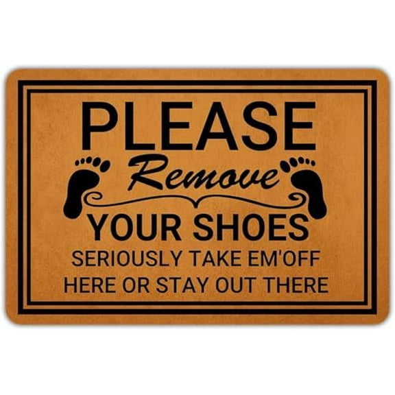 Please Remove Your Shoes Seriously Take Em'Off Here Or Stay Out There Funny Welcome Doormat Personalized Door Mat Bath Rug Non-Slip Dust Inside/Outside Floor Carpet for Kitchen Hall Lawn 18x30 Inch