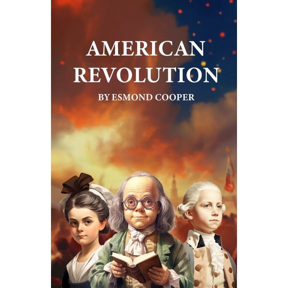 American Revolution: An Illustrated History Book for Kids, (Paperback)
