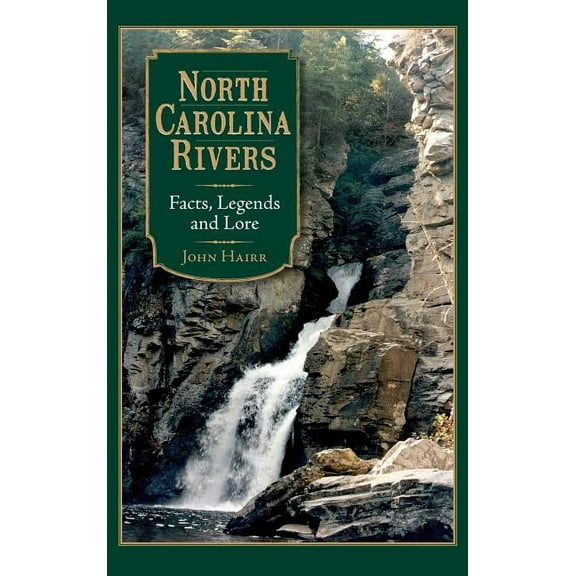 North Carolina Rivers: Facts, Legends and Lore (Hardcover)