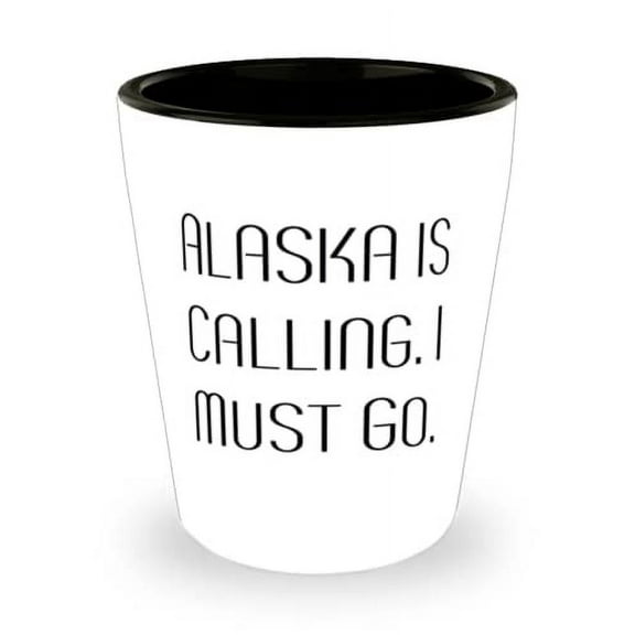 Alaska is Calling. I Must Go. Alaska Shot Glass, Fun Alaska Gifts, Ceramic Cup For, Cityscape, Skyline, Metropolis, Town, Village, Architecture, Landmarks