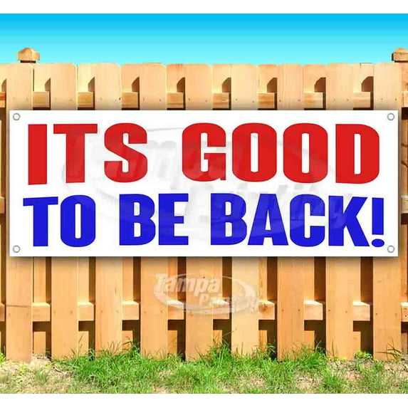 Its Good to Be Back 13 oz Vinyl Banner With Metal Grommets
