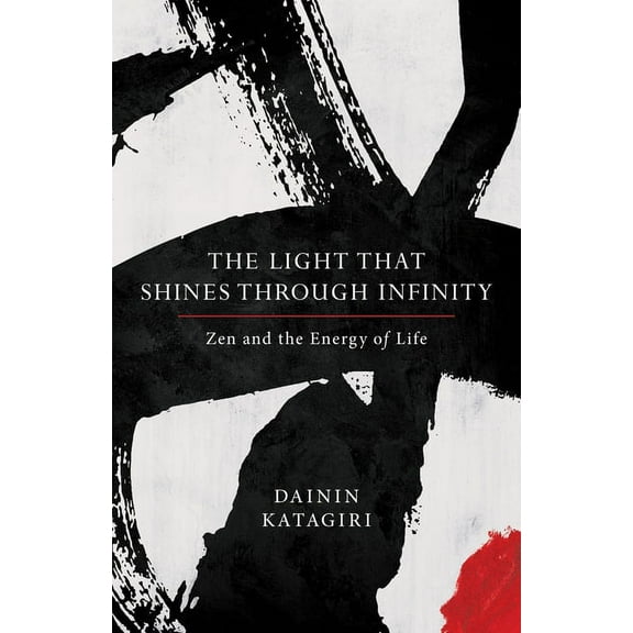 The Light That Shines Through Infinity: Zen and the Energy of Life, (Paperback)