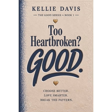 Good Too Heartbroken? GOOD.: A no nonsense guide to heartbreak recovery break up healing self worth letting go and breaki (Paperback)