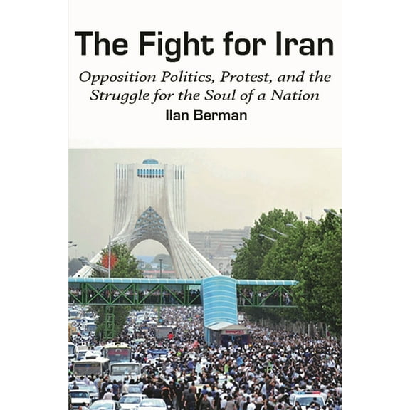 American Foreign Policy Council Fight for Iran: Opposition Politics, Protest, and the Struggle for the Soul of a Nation, (Hardcover)