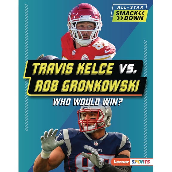 All-Star Smackdown (Lerner (Tm) Sports) Travis Kelce vs. Rob Gronkowski: Who Would Win?, (Hardcover)