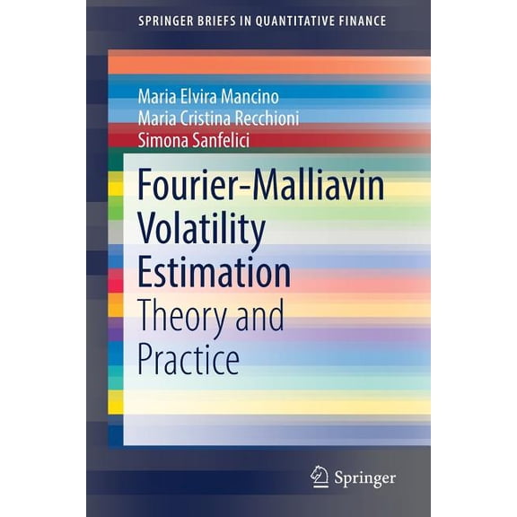 Springerbriefs in Quantitative Finance Fourier-Malliavin Volatility Estimation: Theory and Practice, (Paperback)