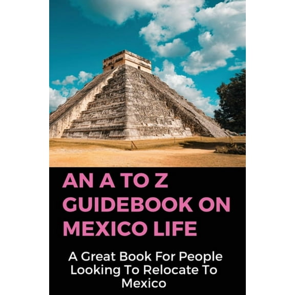 An A To Z Guidebook On Mexico Life (Paperback)