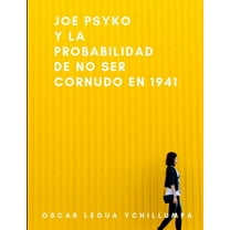 Joe Psyko y la probabilidad de no ser cornudo en 1941, (Paperback)